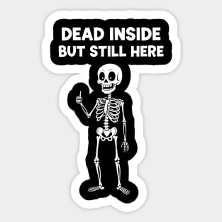 Dead Inside But Still Here Sticker